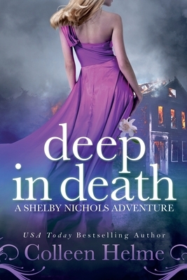 Deep In Death: A Shelby Nichols Adventure by Colleen Helme