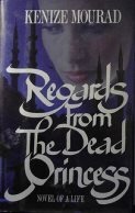 Regards from the Dead Princess: Novel of a Life by Kenizé Mourad