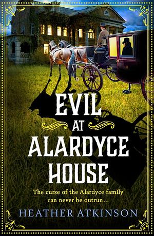 Evil at Alardyce House by Heather Atkinson