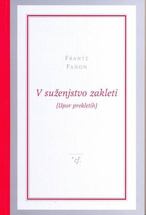 V suženjstvo zakleti: (upor prekletih) by Frantz Fanon