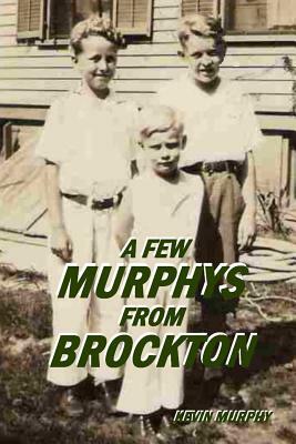 A Few Murphys From Brockton by Kevin Murphy