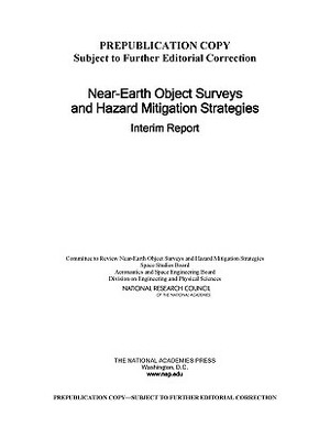 Near-Earth Object Surveys and Hazard Mitigation Strategies: Interim Report by Division on Engineering and Physical Sci, Aeronautics and Space Engineering Board, National Research Council