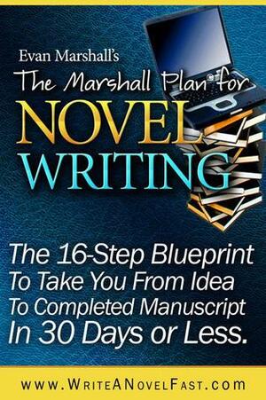 The Marshall Plan® for Novel Writing by Evan Marshall