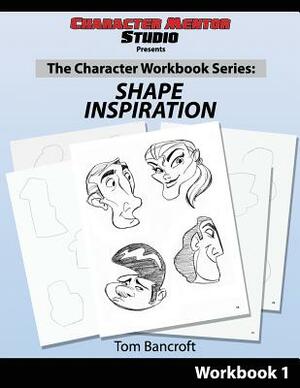 Character Mentor Studio, Workbook 1- Shape Inspiration by Tom Bancroft