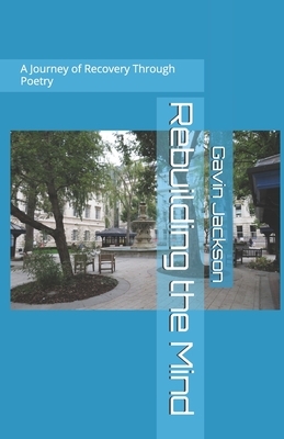 Rebuilding the Mind: A Journey of Recovery Through Poetry by Gavin Jackson