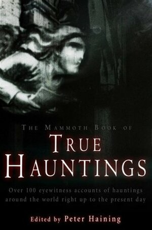 The Mammoth Book of True Hauntings by Peter Haining