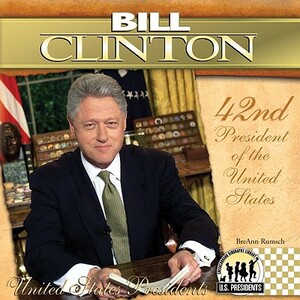 Bill Clinton: 42nd President of the United States by Breann Rumsch