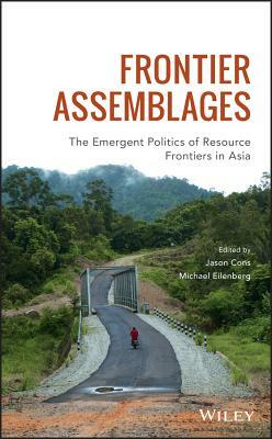 Frontier Assemblages: The Emergent Politics of Resource Frontiers in Asia by 