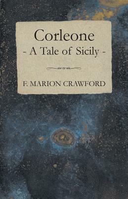 Corleone - A Tale of Sicily by F. Marion Crawford