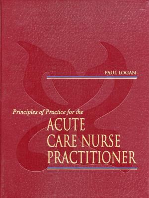 Principles of Practice for the Acute Care Nurse Practitioner by Paul Logan