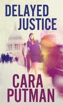 Delayed Justice by Cara C. Putman