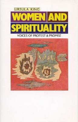 Women and Spirituality: Voices of Protest and Promise by Ursula King