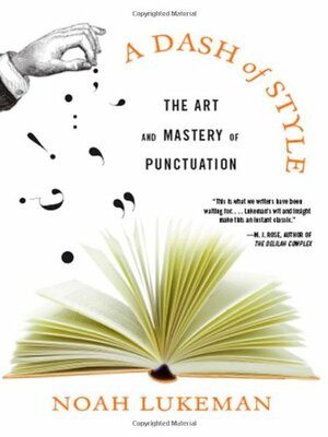 A Dash of Style: The Art and Mastery of Puncuation by Noah Lukeman