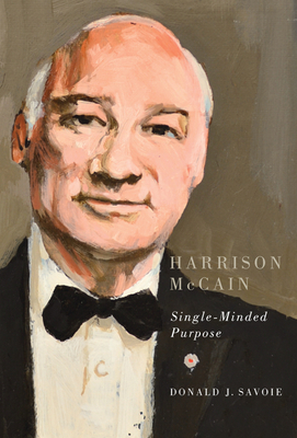 Harrison McCain: Single-Minded Purpose by Donald J. Savoie