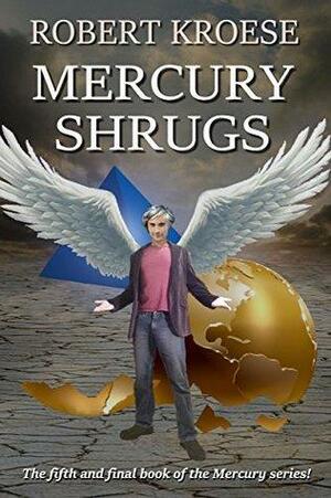 Mercury Shrugs: by Robert Kroese