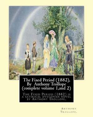 The Fixed Period (1882), By Anthony Trollope (complete volume 1, and 2),: The Fixed Period (1882) is a satirical dystopian novel by Anthony Trollope. by Anthony Trollope