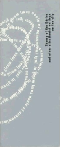 Theory of the Dérive and Other Situationist Writings on the City by CONSTANT, Libero Andreotti, Xavier Costa, Raoul Vaneigem, Gilles Ivain, Abdelhafid Khatib, Dahou, A.F. Conord, Vera, Gil J. Wolman, Guy Debord, Asger Jorn, Michèle Bernstein