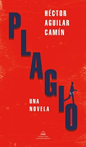 Plagio: Una novela by Héctor Aguilar Camín
