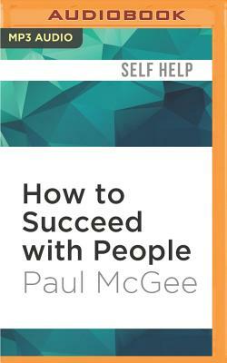 How to Succeed with People by Paul McGee