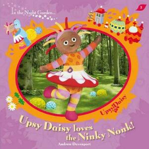 Upsy Daisy loves the Ninky Nonk! by Andrew Davenport