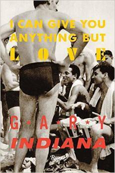 I Can Give You Anything But Love by Gary Indiana