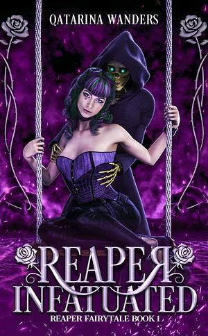 Reaper Infatuated: Reaper Fairytale Book 1 by Qatarina Wanders