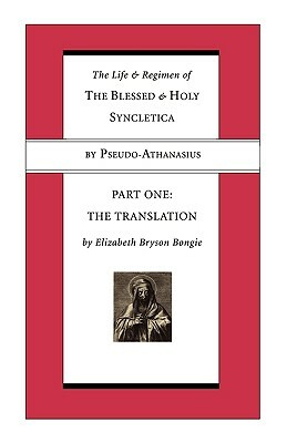 Life and Regimen of the Blessed and Holy Syncletica, Part One: Part One: The Translation by Pseudo-Athanasius