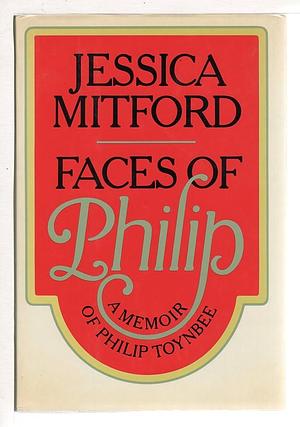Faces of Philip: A Memoir of Philip Toynbee by Jessica Mitford