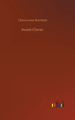 Sweet Clover by Clara Louise Burnham