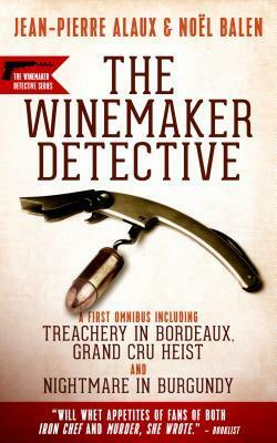 Winemaker Detective Mysteries: An Omnibus by Anne Trager, Sally Pane, Noël Balen, Jean-Pierre Alaux