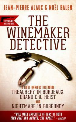 Winemaker Detective Mysteries: An Omnibus by Jean-Pierre Alaux, Noël Balen, Sally Pane, Anne Trager