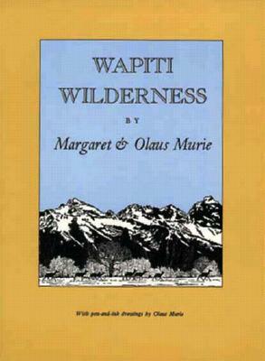 Wapiti Wilderness by Olaus Murie, Margaret E. Murie