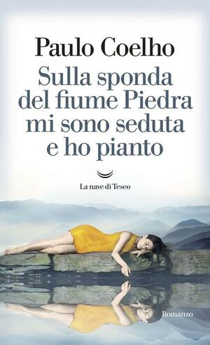 Sulla sponda del fiume Piedra mi sono seduta e ho pianto by Paulo Coelho