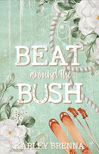 Beat around the Bush by Karley Brenna