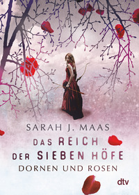 Das Reich der sieben Höfe - Dornen und Rosen by Sarah J. Maas