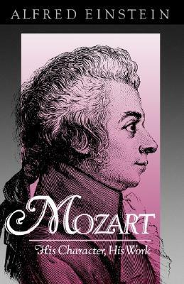 Mozart: His Character, His Work by Alfred Einstein, Arthur Mendel, Nathan Broder