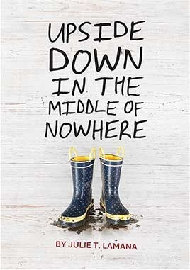 Upside Down in the Middle of Nowhere by Julie T. Lamana