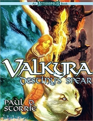 Valkyra: Destiny's Spear by Paul D. Storrie, Shannon Eric Denton