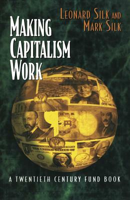 Making Capitalism Work: All Makes, All Models by Mark Silk, Leonard Silk