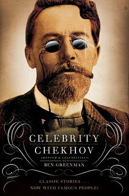 Celebrity Chekhov: Stories by Anton Chekhov by Constance Garnett, Ben Greenman