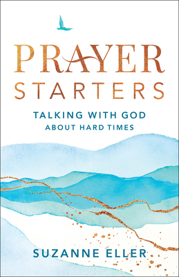 Prayer Starters: Talking with God about Hard Times by Suzanne Eller