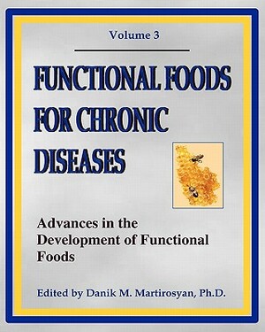 Functional Foods For Chronic Diseases: Advances In The Development Of Functional Foods by Danik M. Martirosyan