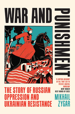 War and Punishment: The Story of Russian Oppression and Ukrainian Resistance by Mikhail Zygar