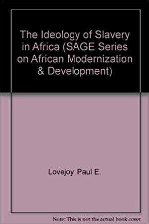 The Ideology Of Slavery In Africa by Paul E. Lovejoy