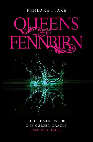 The Queens of Fennbirn: Two Three Dark Crowns Novellas by Kendare Blake, Kendare Blake