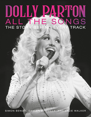 Dolly Parton All the Songs: The Story Behind Every Track by Simon Benoît, Damien Somville, Lalie Walker