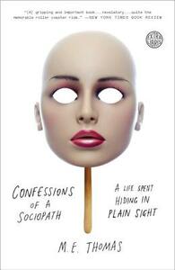 Confessions of a Sociopath: A Life Spent Hiding in Plain Sight by M. E. Thomas