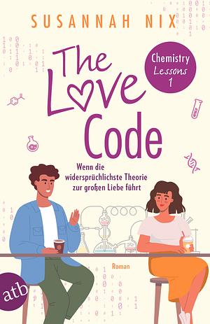 The Love Code. Wenn die widersprüchlichste Theorie zur großen Liebe führt by Susannah Nix