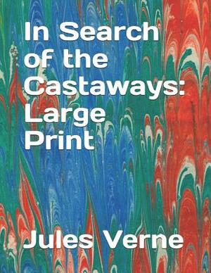 In Search of the Castaways: Large Print by Jules Verne