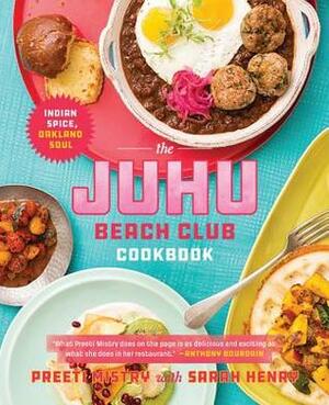 The Juhu Beach Club Cookbook: Indian Spice, Oakland Soul by Preeti Mistry, Sarah Henry